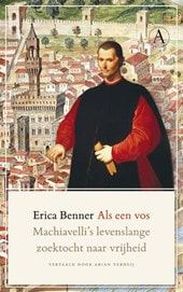Erica Benner, Als een vos: Machiavelli's levelslange zoektocht naar vrijheid (Athenaeum)